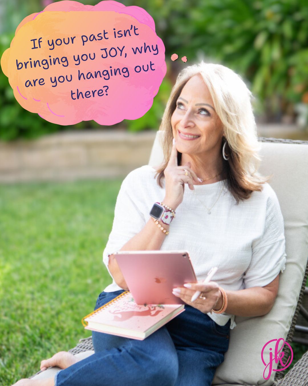 Julie sitting in a chair with a thought bubble  "if your past isn't bringing you joy, why are you hanging out there?