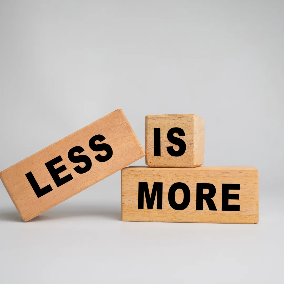 
Less is more