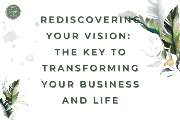 Rediscovering Your Vision: The Key to Transforming Your Business and Life