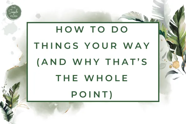 How to Do Things Your Way (And Why That’s the Whole Point)