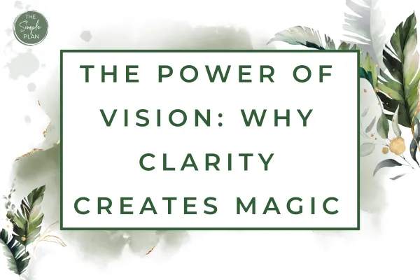 The Power of Vision: Why Clarity Creates Magic