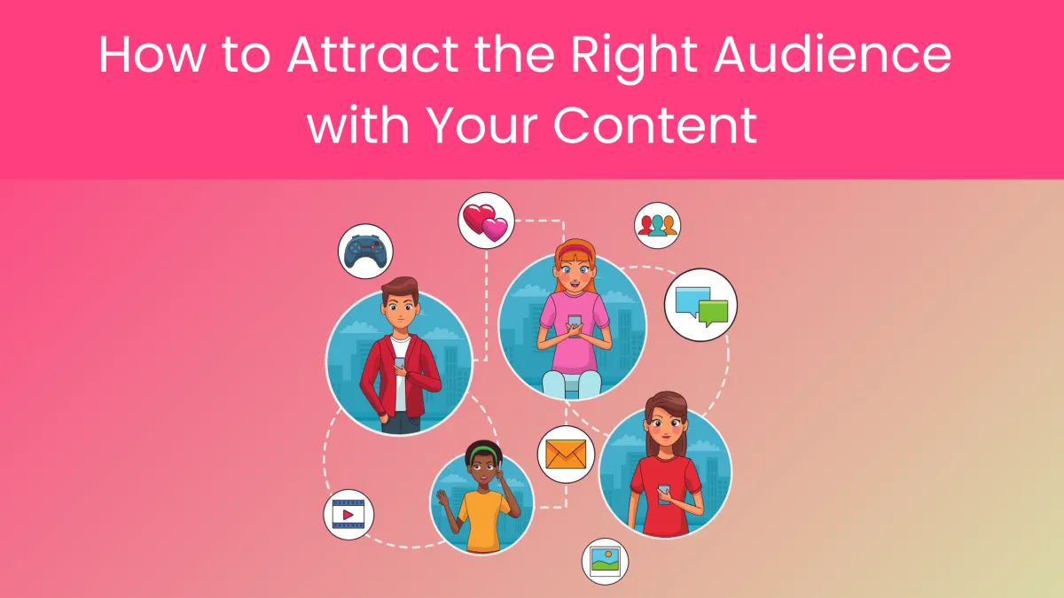 How to Attract the Right Audience with Your Content
