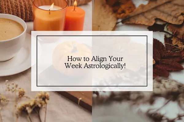 four fall pictures with words about how to align your week using astrology