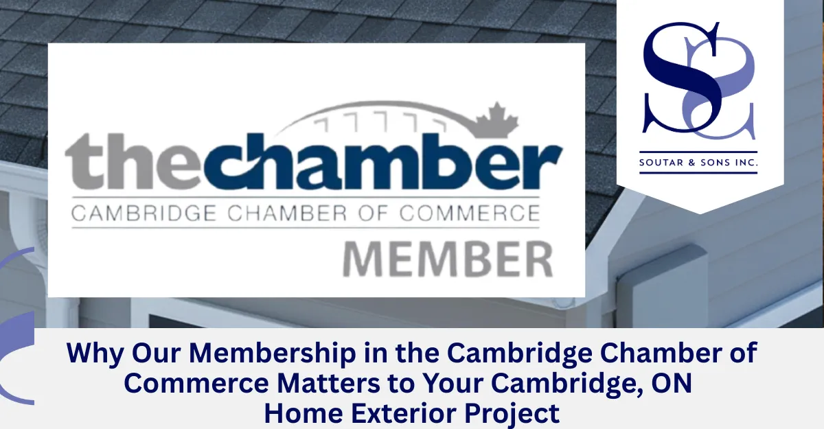 Why Our Membership in the Cambridge Chamber of Commerce Matters to Your Cambridge, ON Home Exterior Project