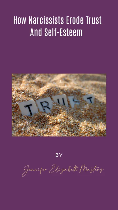 How A Narcissist Erodes Self-Esteem and Trust
