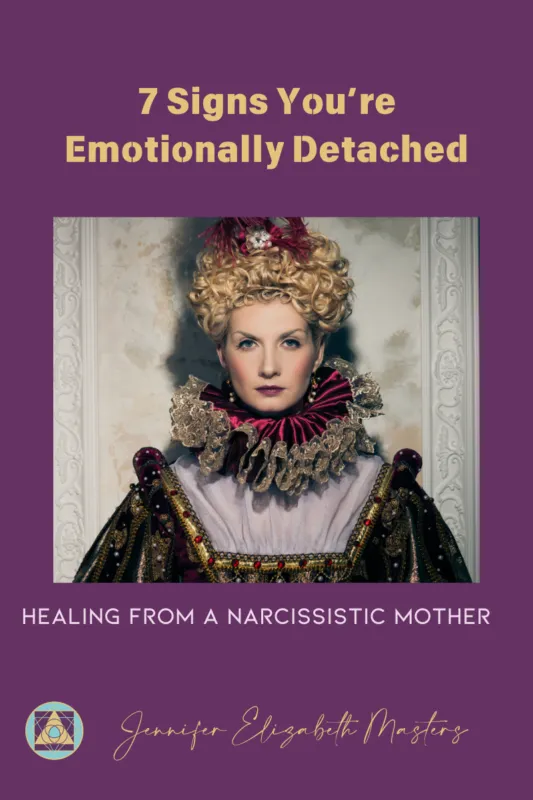7 Signs You’re Emotionally Detached: How To Heal From A Narcissistic Mother