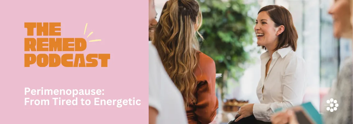 Perimenopause: From Tired to Energetic