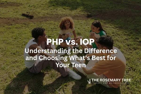 PHP vs. IOP: Understanding the Difference and Choosing What's Best for Your Teen
