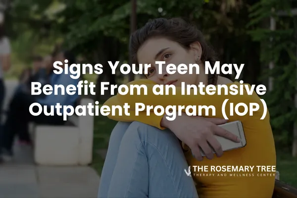 Signs Your Teen May Benefit From an Intensive Outpatient Program (IOP)