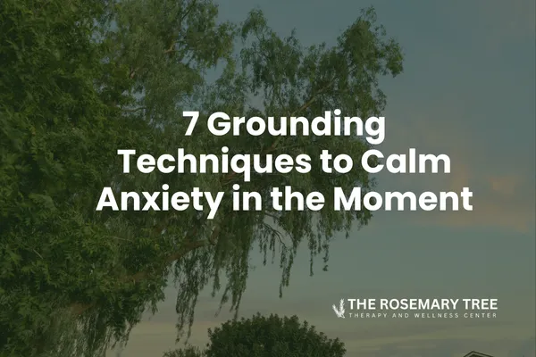 7 Grounding Techniques to Calm Anxiety in the Moment