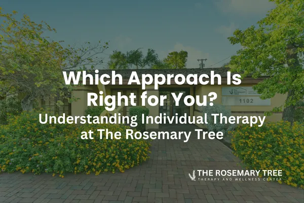 Understanding Individual Therapy at The Rosemary Tree: Which Approach Is Right for You?