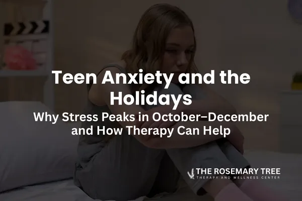 Teen Anxiety and the Holidays: Why Stress Peaks in October–December and How Therapy Can Help
