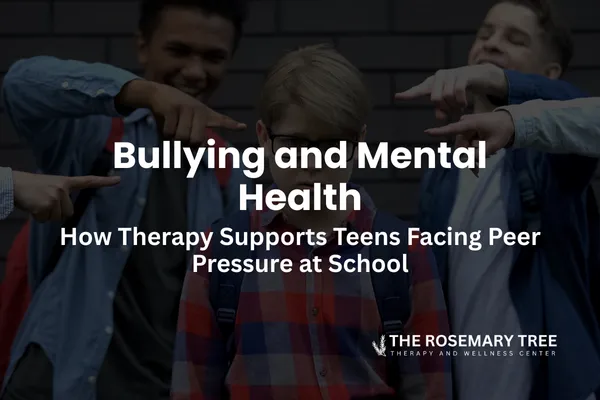 Bullying and Mental Health: How Therapy Supports Teens Facing Peer Pressure at School