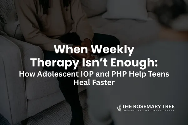 When Weekly Therapy Isn’t Enough: How Adolescent IOP and PHP Help Teens Heal Faster