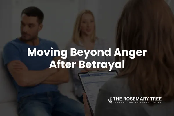Moving Beyond Anger After Betrayal