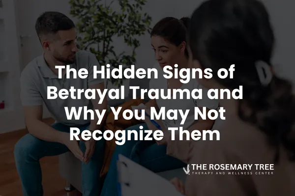 The Hidden Signs of Betrayal Trauma and Why You May Not Recognize Them