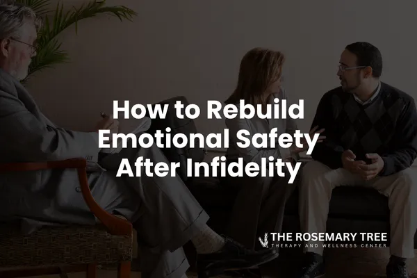 How to Rebuild Emotional Safety After Infidelity