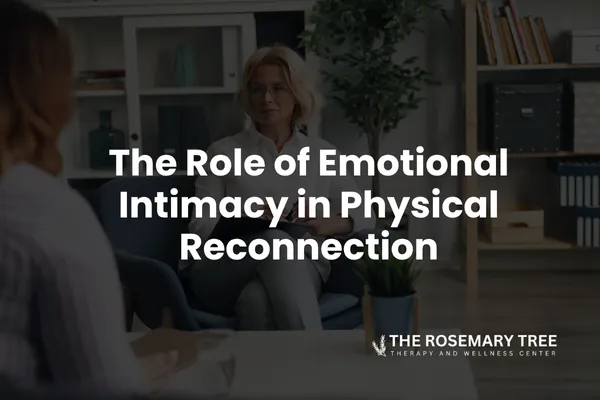 The Role of Emotional Intimacy in Physical Reconnection