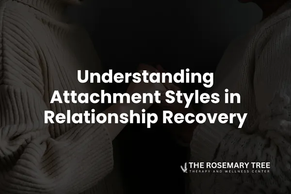 Understanding Attachment Styles in Relationship Recovery