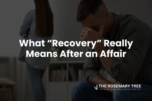 What “Recovery” Really Means After an Affair
