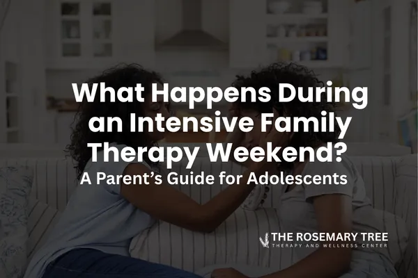 What Happens During an Intensive Family Therapy Weekend? A Parent’s Guide for Adolescents