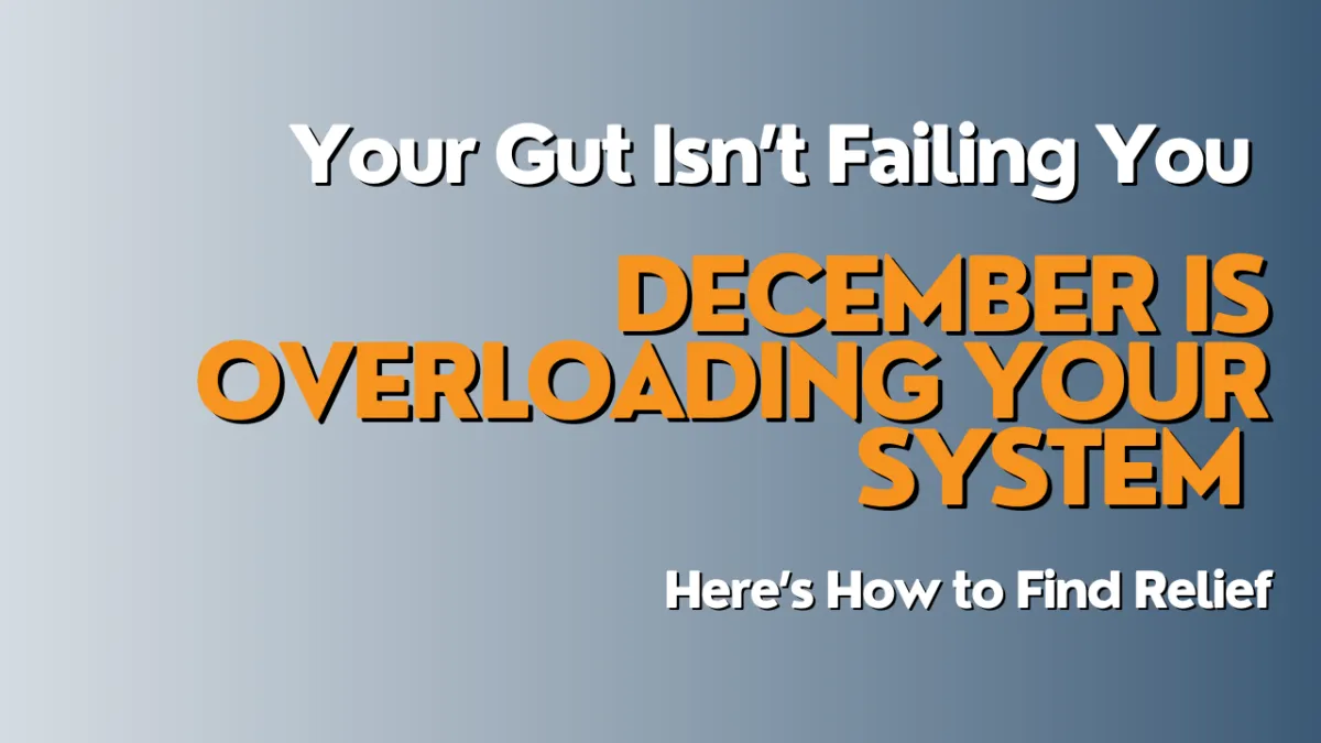 Your Gut Isn’t Failing You December Is Overloading Your System Here’s How to Find Relief