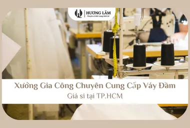Xưởng Gia Công Chuyên Cung Cấp Váy Đầm Giá Sỉ Tại TPHCM