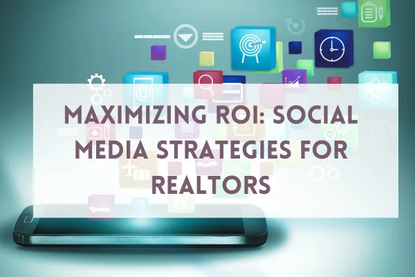 Maximizing ROI for Realtors