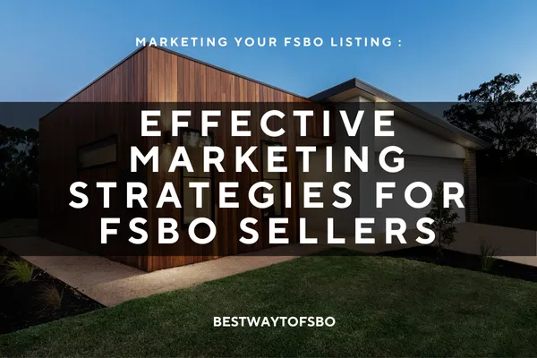 Marketing Your FSBO Listing : Effective Marketing Strategies for FSBO Sellers