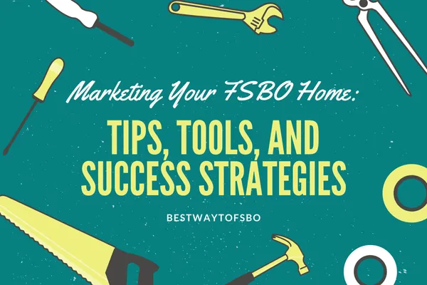 Marketing Your FSBO Home: Tips, Tools, and Success Strategies