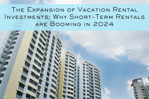 The image showcases a cluster of modern, high-rise buildings, likely serving as vacation rentals or investment properties. The bright sky and contemporary architecture create a sense of urban sophistication, symbolizing the lucrative potential of short-term rental investments. The headline, "The Expansion of Vacation Rental Investments: Why Short-Term Rentals are Booming in 2024," highlights the rapid growth in this real estate sector. It suggests that more investors are turning to short-term rentals as a profitable option due to increasing demand from travelers and remote workers. This boom reflects shifting preferences in the market for flexible, short-term housing solutions.