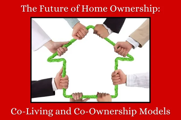 The image illustrates multiple hands from diverse individuals gripping sections of a green rope shaped like a house, symbolizing shared responsibility and collaboration. The vibrant red background and bold headline, "The Future of Home Ownership: Co-Living and Co-Ownership Models," highlight the emerging trend of alternative housing arrangements. These models emphasize communal living and shared ownership, making homeownership more accessible and affordable, especially in expensive markets. Co-living fosters a sense of community, while co-ownership allows individuals to split costs, providing new pathways to owning property in an evolving real estate landscape.