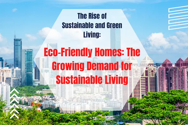 The Rise of Sustainable and Green Living: Eco-Friendly Homes: The Growing Demand for Sustainable Living