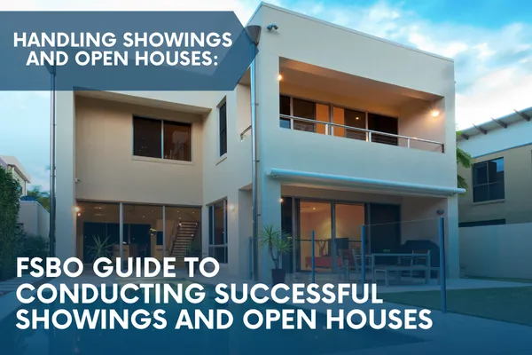 Handling Showings and Open Houses: FSBO Guide to Conducting Successful Showings and Open Houses