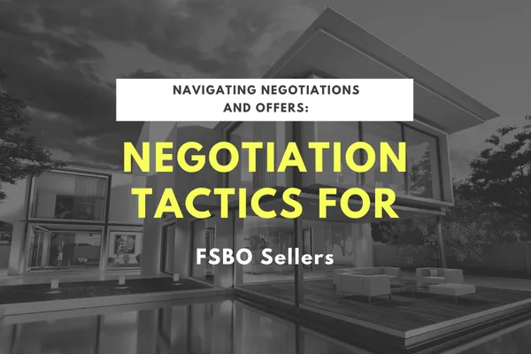 Navigating Negotiations and Offers: Negotiation Tactics for FSBO Sellers