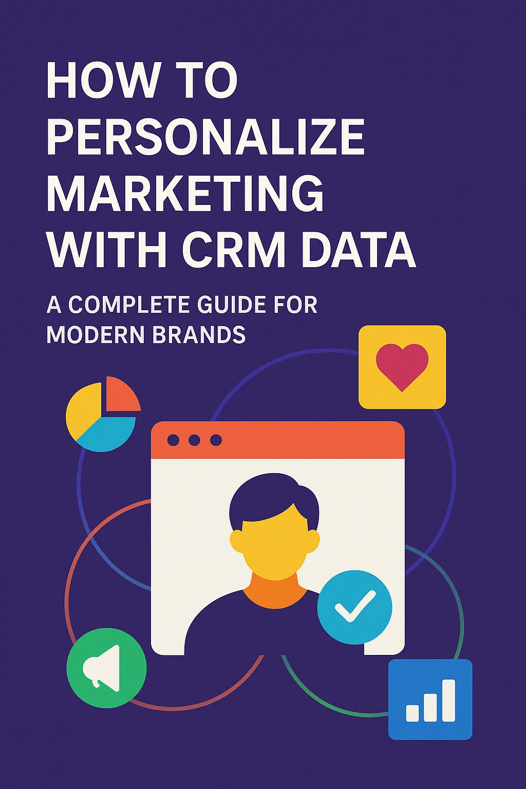 How to Personalize Marketing With CRM Data: A Complete Guide for Modern Brands