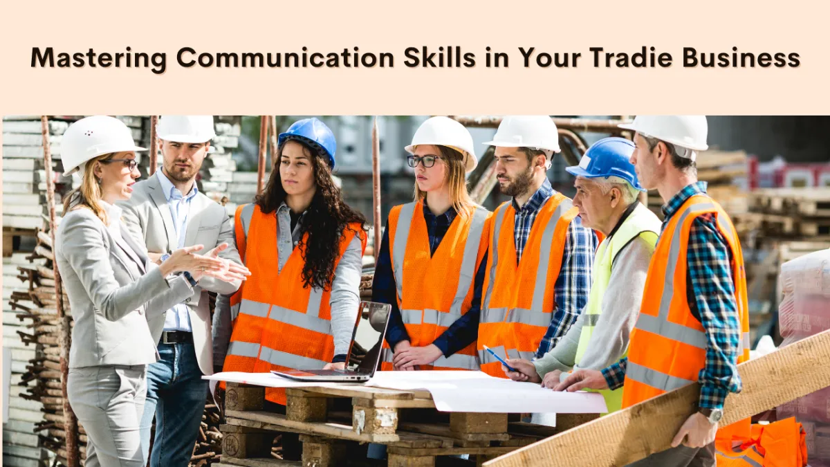 Mastering Communication Skills in Your Tradie Business: A Guide to Elevating Efficiency and Client Satisfaction Cover Image