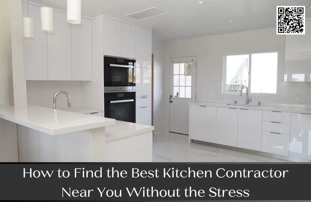 How to Find the Best Kitchen Contractor Near You Without the Stress