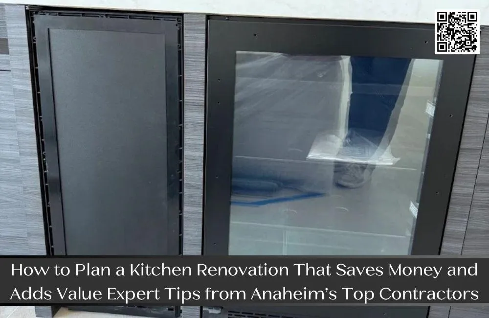 How to Plan a Kitchen Renovation That Saves Money and Adds Value: Expert Tips from Anaheim’s Top Contractors
