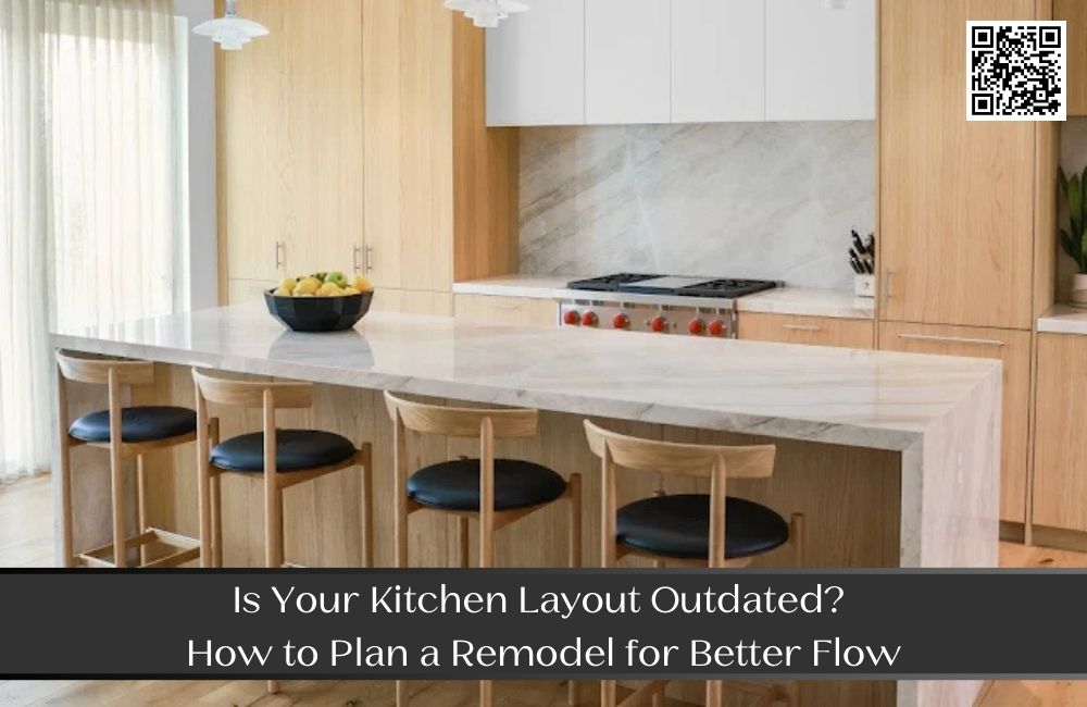 Is Your Kitchen Layout Outdated? How to Plan a Remodel for Better Flow