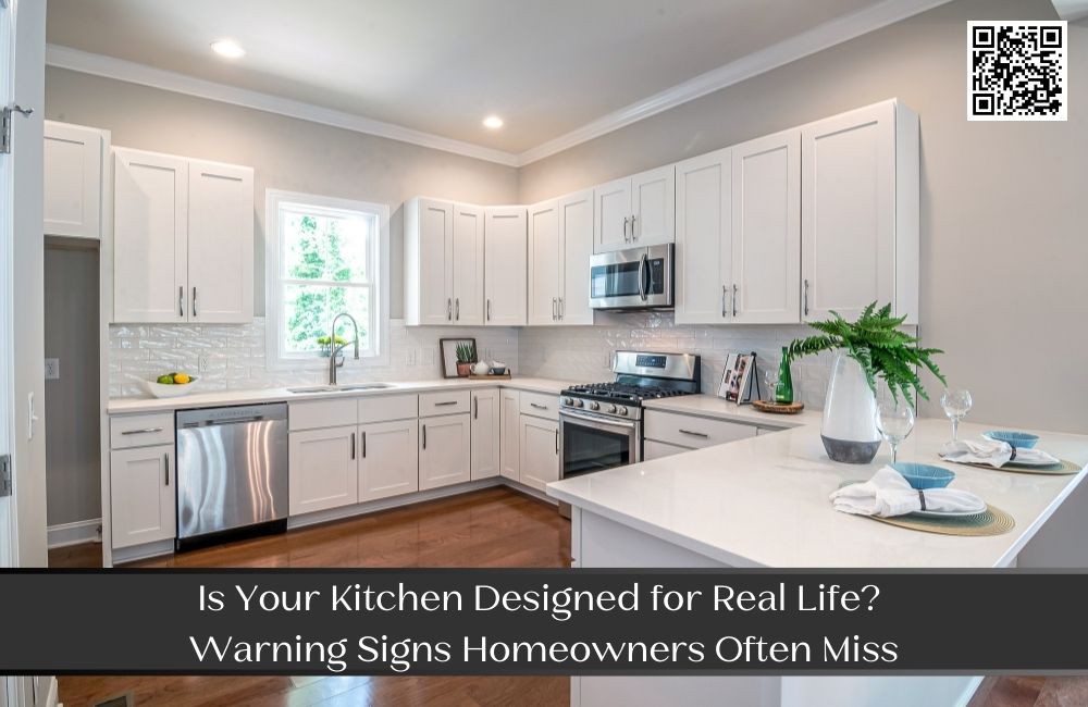 Is Your Kitchen Designed for Real Life? Warning Signs Homeowners Often Miss