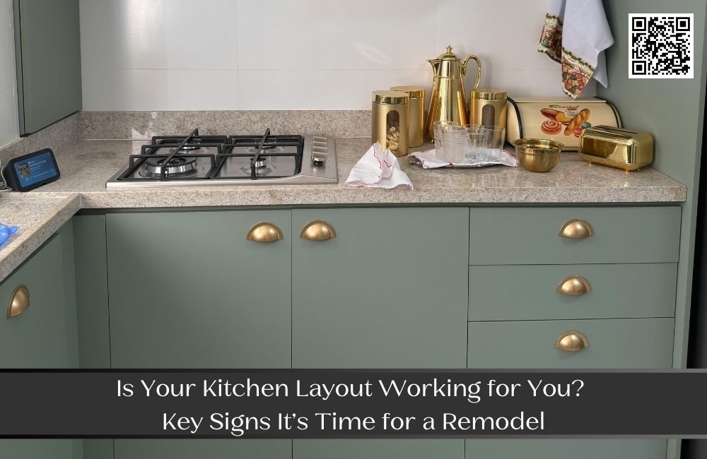 Is Your Kitchen Layout Working for You? Key Signs It’s Time for a Remodel