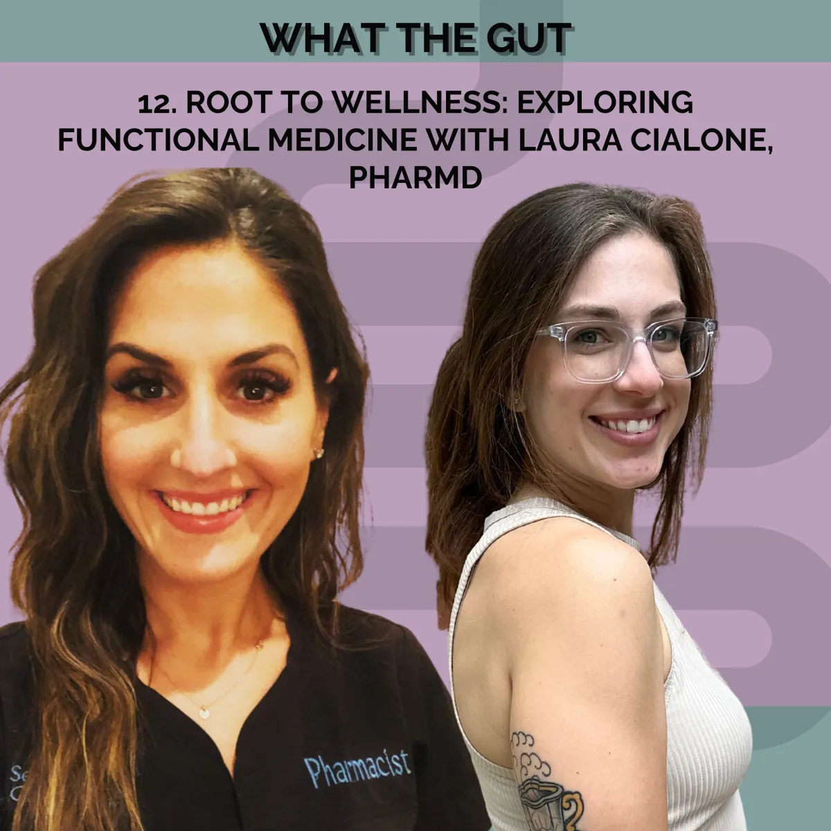 Ep. 12 | Root to Wellness: Exploring Functional Medicine with Laura Cialone, PharmD