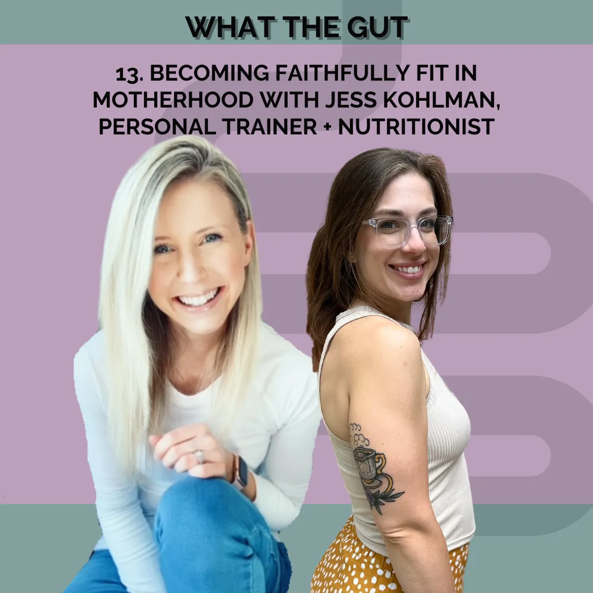 Ep. 13 | Becoming Faithfully Fit in Motherhood with Jess Kohlman, Personal Trainer + Nutritionist