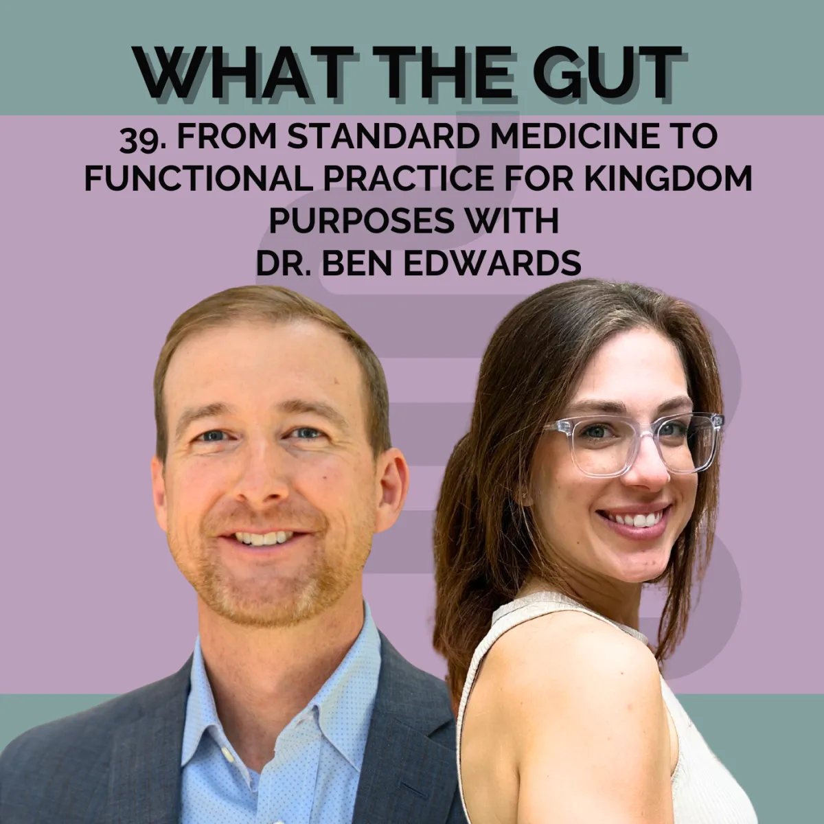 Ep. 39 | From Standard Medicine to Functional Practice for Kingdom Purposes with Dr. Ben Edwards