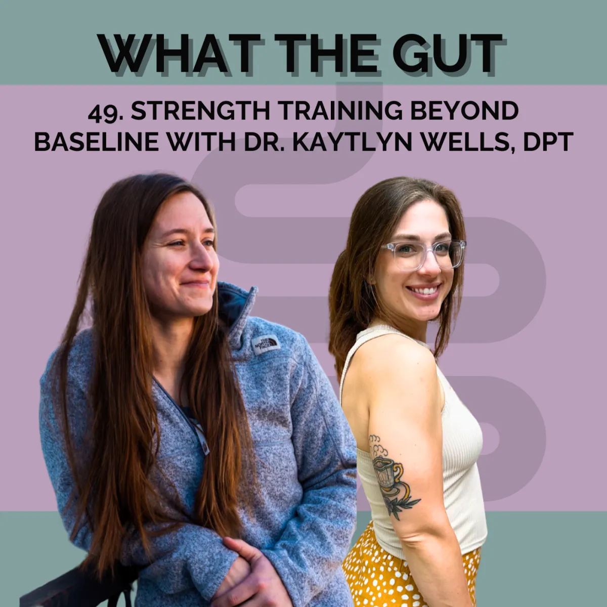 Ep. 49 | Strength Training Beyond Baseline with Dr. Kaytlyn Wells, DPT