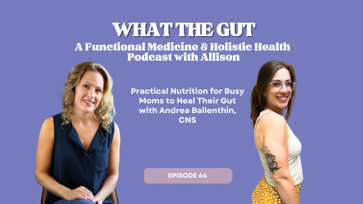 Ep. 64 | Practical Nutrition for Busy Moms to Heal Their Gut with Andrea Ballenthin, CNS