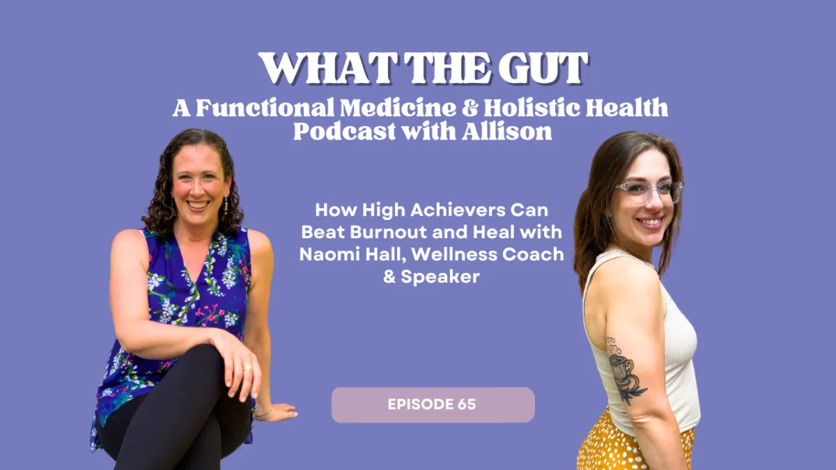 Ep. 65 | How High Achievers Can Beat Burnout and Heal with Naomi Hall, Wellness Expert