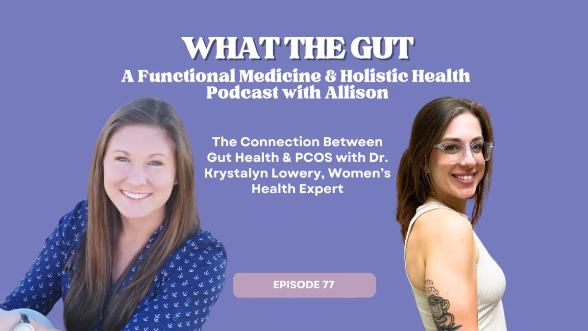 Ep. 77 | The Connection Between Gut Health & PCOS with Dr. Krystalyn Lowery, Women’s Health Expert