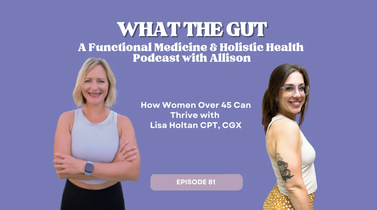 Ep. 81 | How Women Over 45 Can Thrive with Lisa Holtan CPT, CGX